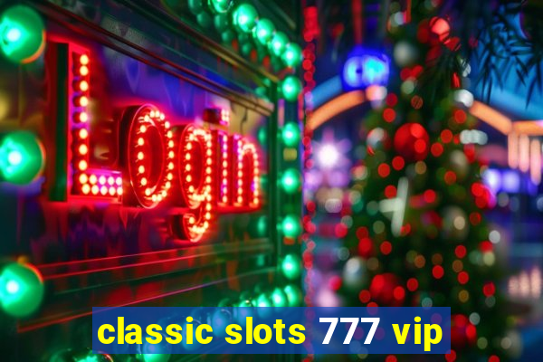 classic slots 777 vip